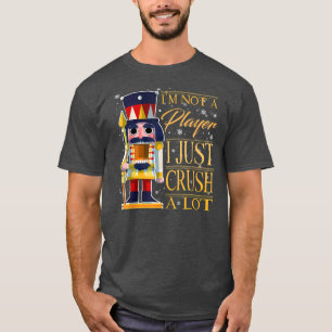 I'm Not A Player I Just Crush A Lot Colorful Nutcr T-Shirt