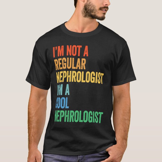 I'm Not A Regular Nephrologist I'm A Cool Nephrolo T-Shirt (Vorderseite)