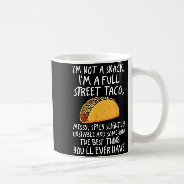 I'm Not A Snack I'm A Full Street Taco Funny Quote Kaffeetasse (Rechts)