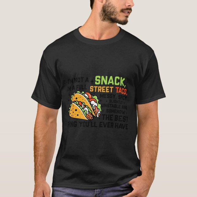 I'm Not A Snack I'm A Full Street Taco Funny Quote T-Shirt (Vorderseite)