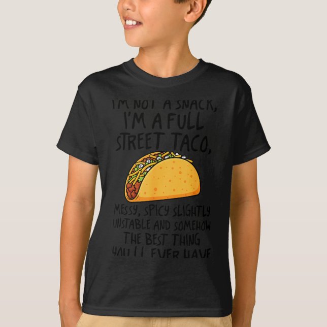 I'm Not A Snack I'm A Full Street Taco Funny Quote T-Shirt (Vorderseite)
