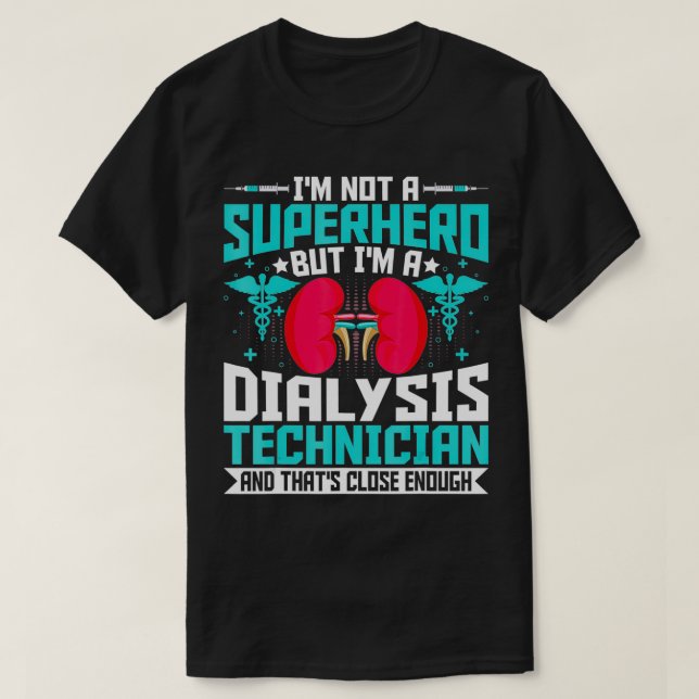 I'm Not a Superhero but a Dialysis Tech  Nephrolog T-Shirt (Design vorne)