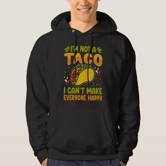 I'm Not A Taco  I Can't Make Everyone Happy Hoodie (Vorderseite)