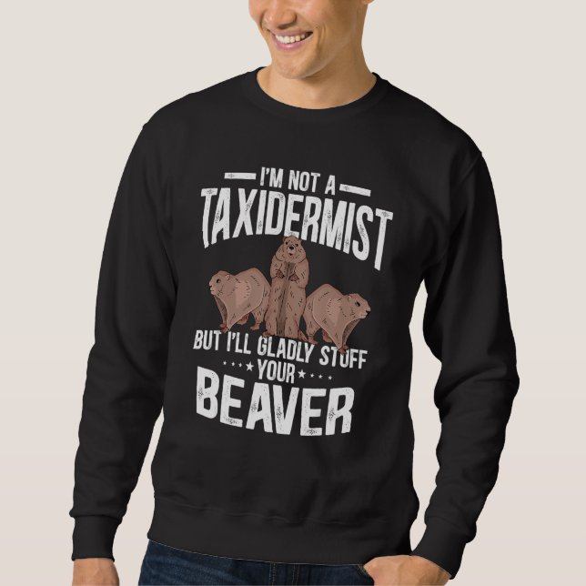 I'm Not A Taxidermist But I'll Gladly Stuff Your B Sweatshirt (Vorderseite)