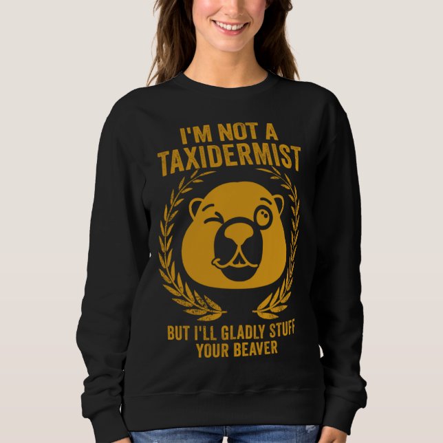 I'm Not A Taxidermist Hunting Stuffed Beaver Men H Sweatshirt (Vorderseite)