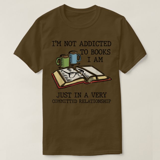 I'm Not Addicted to Books I'm Very Committed Relat T-Shirt (Design vorne)