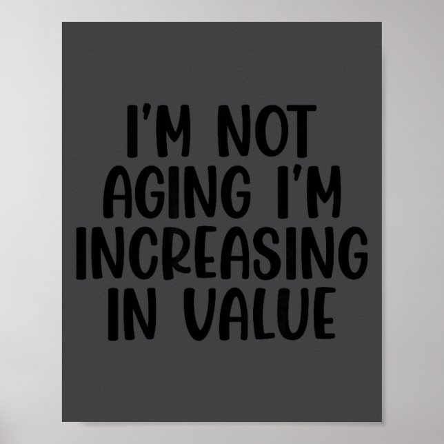 I'm Not Aging I'm Increasing In Value Funny Quotes Poster (Vorne)
