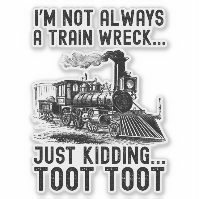 I'm Not Always A Train Wreck Just kidding Aufkleber (Vorderseite)