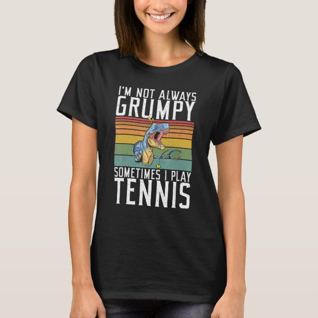 Im not always Grumpy sometimes i play Tennis   T-Shirt (Vorderseite)