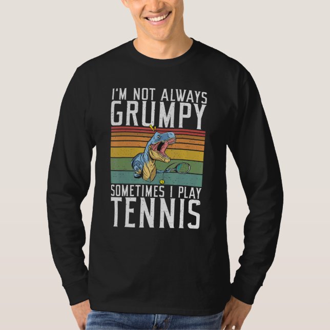 Im not always Grumpy sometimes i play Tennis   T-Shirt (Vorderseite)
