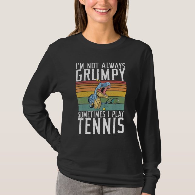 Im not always Grumpy sometimes i play Tennis   T-Shirt (Vorderseite)