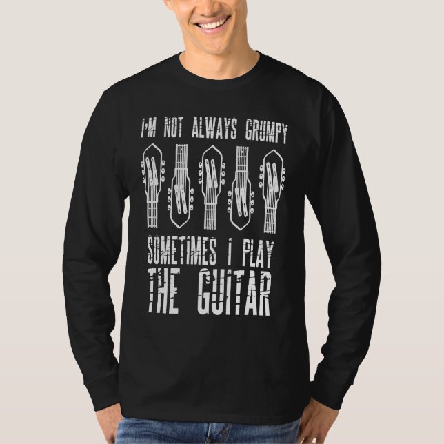 I'm Not Always Grumpy Sometimes I Play The Guitar T-Shirt (Vorderseite)