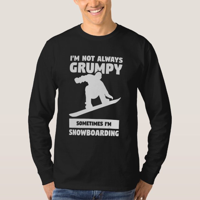 I'm Not Always Grumpy Sometimes I'm Snowboarding S T-Shirt (Vorderseite)