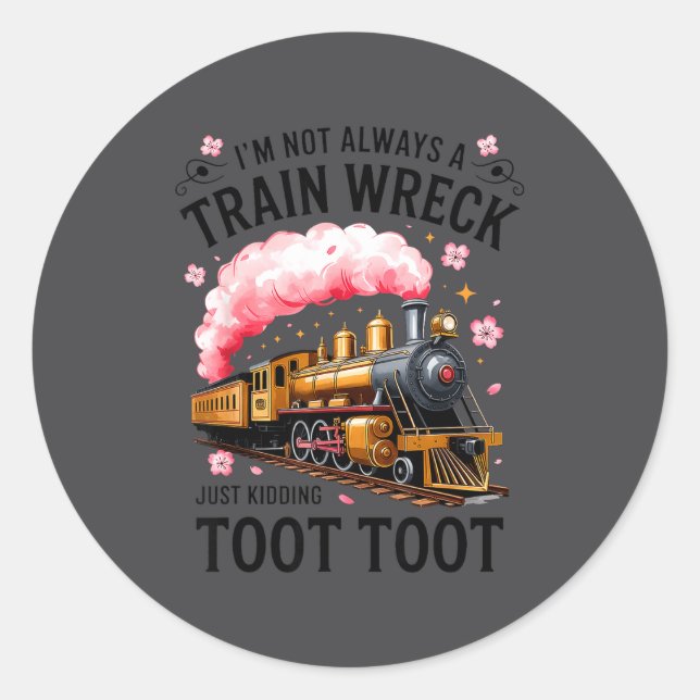 I'm Not Always Train Wreck Just Kidding Toot Funny Runder Aufkleber (Vorderseite)