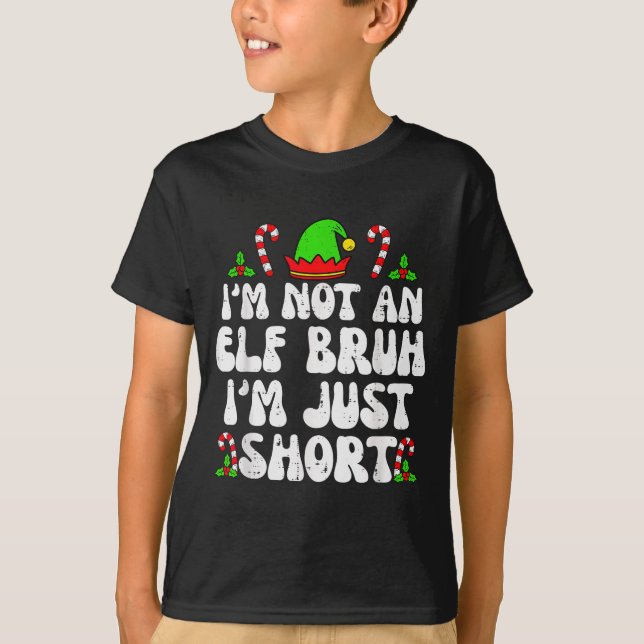 I'm Not An Elf Bruh Just Short Funny Christmas Xma T-Shirt (Vorderseite)