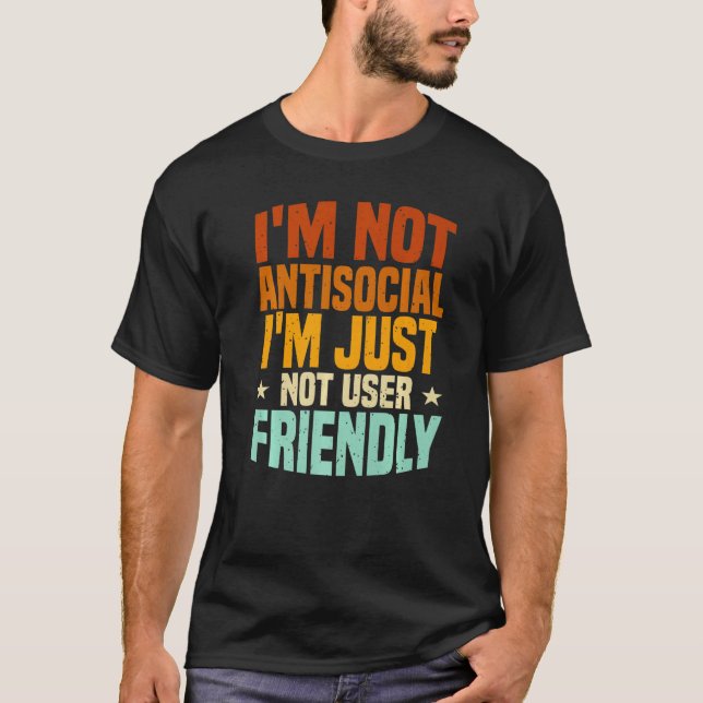 I'm Not Antisocial I'm Just Not User Friendly, Mis T-Shirt (Vorderseite)