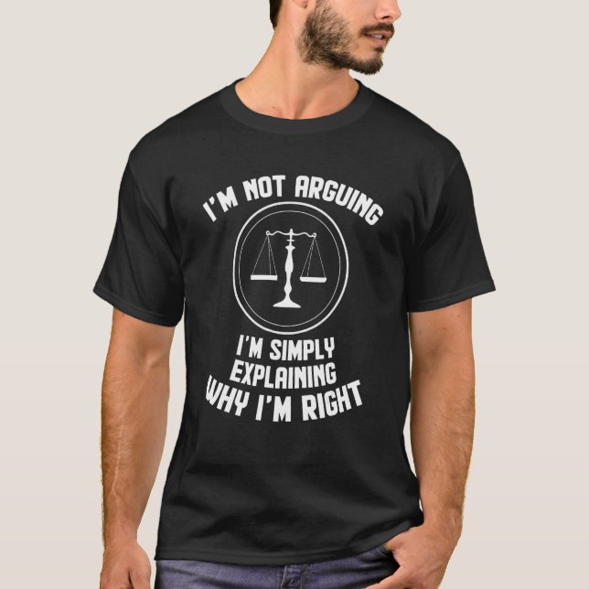I'm Not Arguing I'm Explaining Why I'm Right Lawye T-Shirt (Vorderseite)