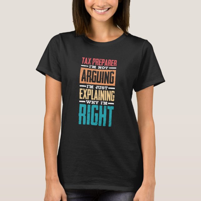 I'm Not Arguing Just Explaining Why I'm Right Tax  T-Shirt (Vorderseite)
