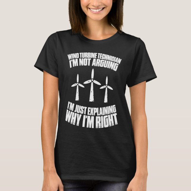 I'm Not Arguing Wind Power Wind Turbine Technician T-Shirt (Vorderseite)