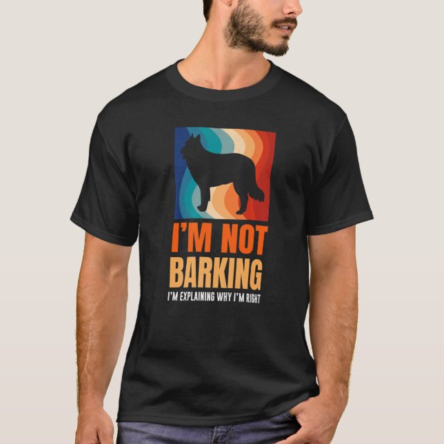 I'm Not Barking I'm Explaining Why I'm Right Great T-Shirt (Vorderseite)