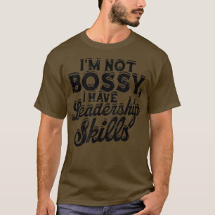 I'm not bossy, I have leadership skills T-Shirt