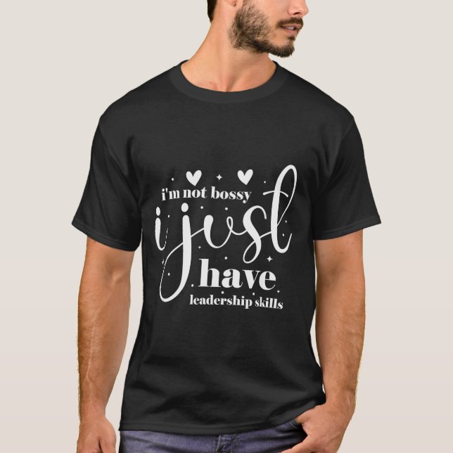 I'm not bossy i just have leadership skills  T-Shirt (Vorderseite)