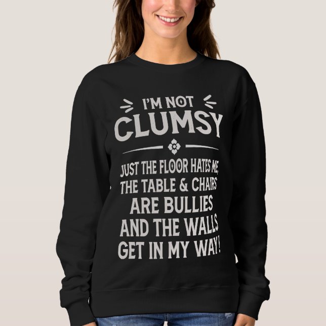 I'm Not Clumsy Funny Saying Sarcastic Men Women Bo Sweatshirt (Vorderseite)