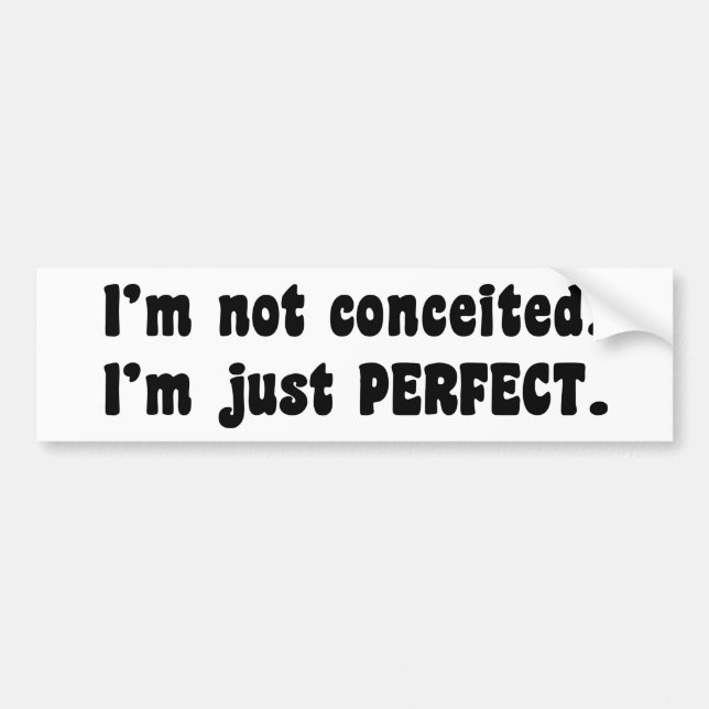 I'm Not Conceited, i'm Just Perfect Autoaufkleber (Vorne)