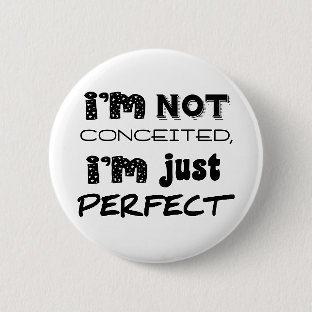 I'm Not Conceited, i'm Just Perfect Button (Vorderseite)