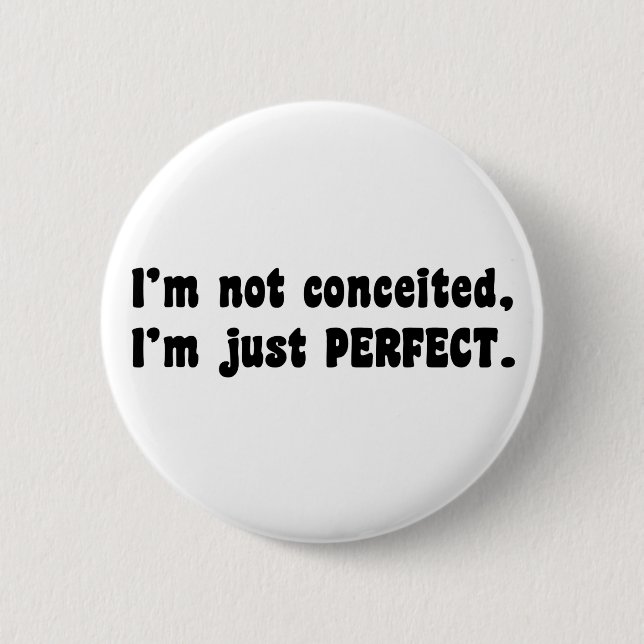 I'm Not Conceited, i'm Just Perfect Button (Vorderseite)