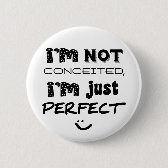 I'm Not Conceited, i'm Just Perfect Button (Vorderseite)