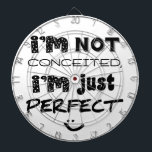 I'm Not Conceited, i'm Just Perfect Dartscheibe<br><div class="desc">Humorer Slogan,  um die Menschen lassen,  wissen,  wie Sie sich selbst fühlen. :</div>