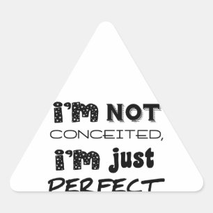 I'm Not Conceited, i'm Just Perfect Dreieckiger Aufkleber