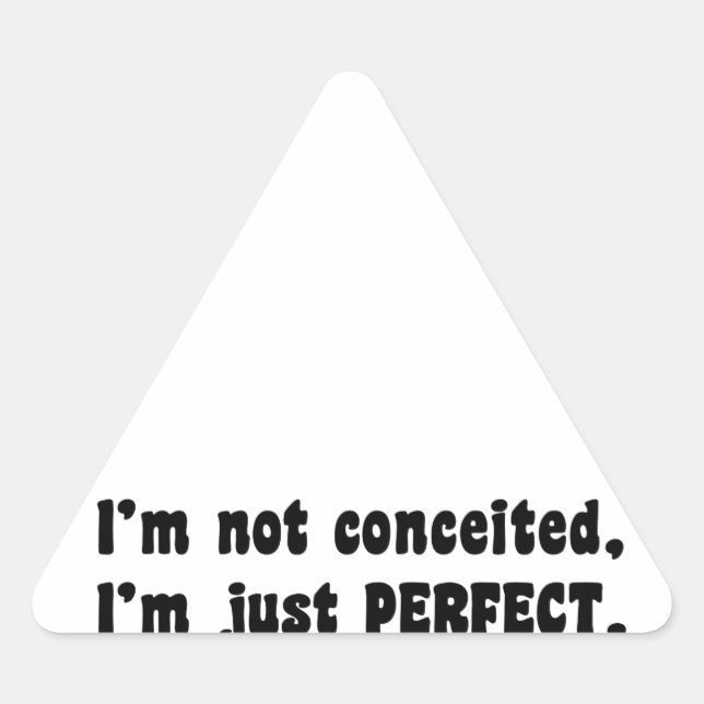 I'm Not Conceited, i'm Just Perfect Dreieckiger Aufkleber (Vorderseite)