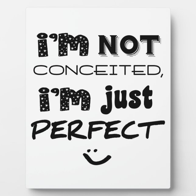 I'm Not Conceited, i'm Just Perfect Fotoplatte (Vorderseite)