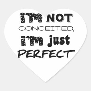 I'm Not Conceited, i'm Just Perfect Herz-Aufkleber