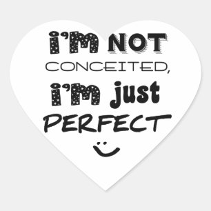 I'm Not Conceited, i'm Just Perfect Herz-Aufkleber
