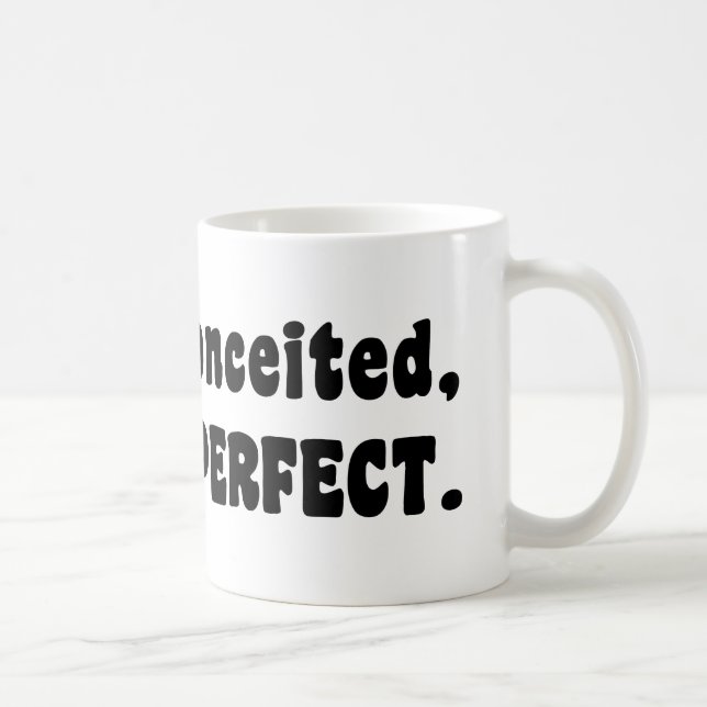 I'm Not Conceited, i'm Just Perfect Kaffeetasse (Rechts)