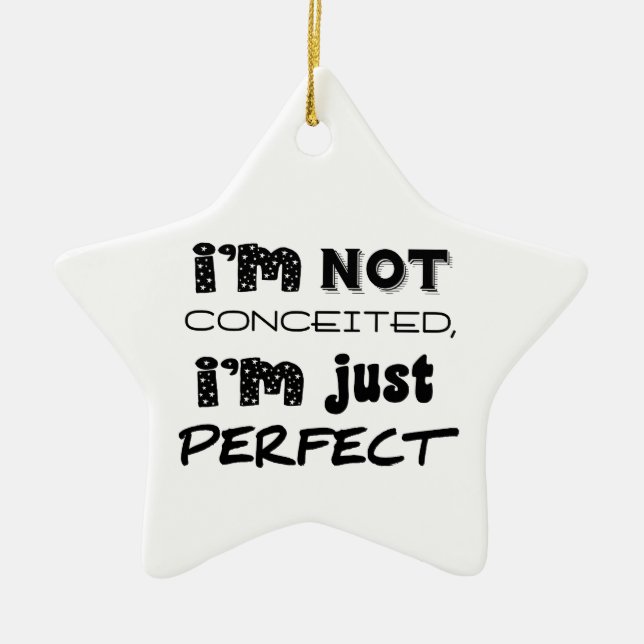 I'm Not Conceited, i'm Just Perfect Keramik Ornament (Vorne)