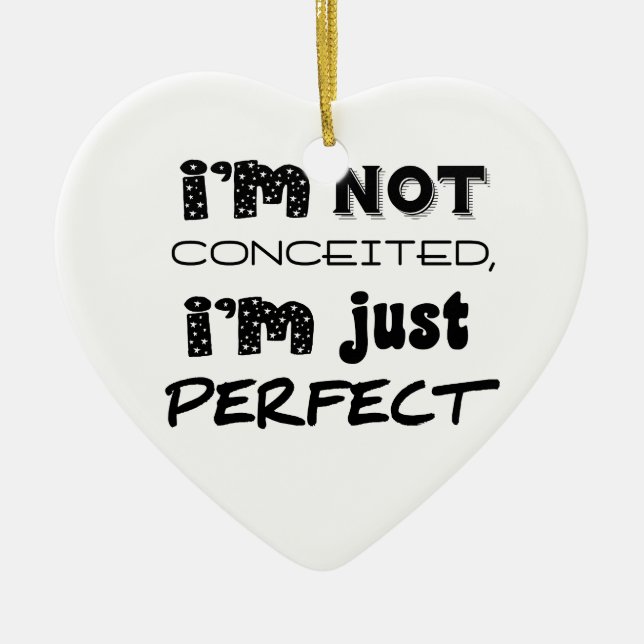 I'm Not Conceited, i'm Just Perfect Keramikornament (Vorne)