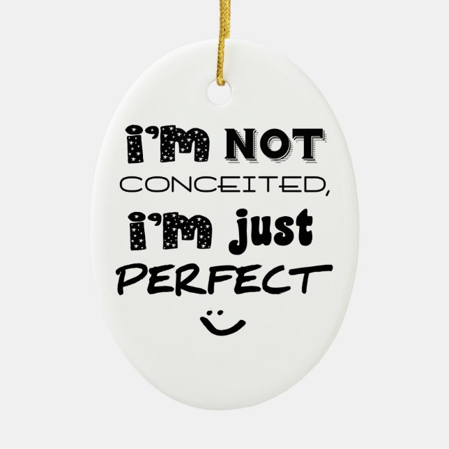 I'm Not Conceited, i'm Just Perfect Keramikornament (Vorne)