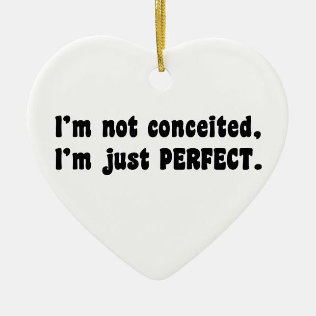 I'm Not Conceited, i'm Just Perfect Keramikornament (Vorne)