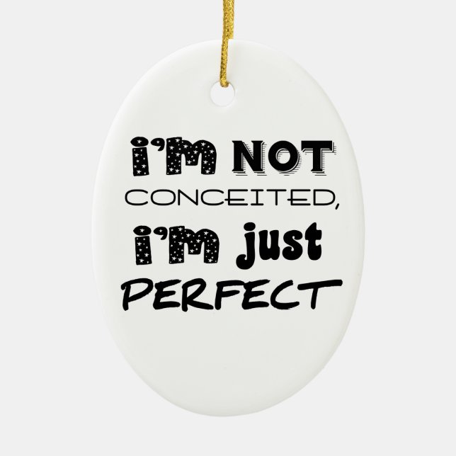 I'm Not Conceited, i'm Just Perfect Keramikornament (Vorne)