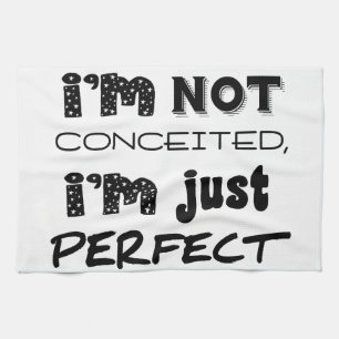 I'm Not Conceited, i'm Just Perfect Küchentuch