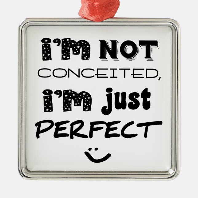 I'm Not Conceited, i'm Just Perfect Ornament Aus Metall (Vorne)