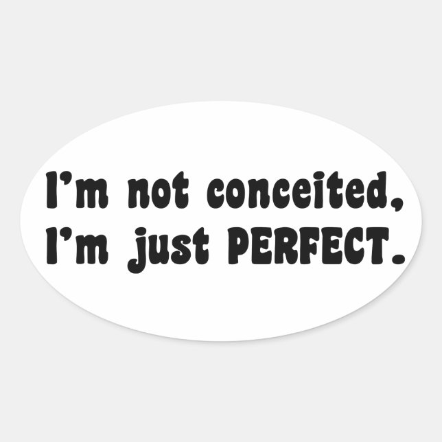 I'm Not Conceited, i'm Just Perfect Ovaler Aufkleber (Vorderseite)