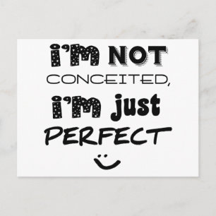 I'm Not Conceited, i'm Just Perfect Postkarte