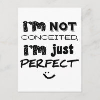 I'm Not Conceited, i'm Just Perfect