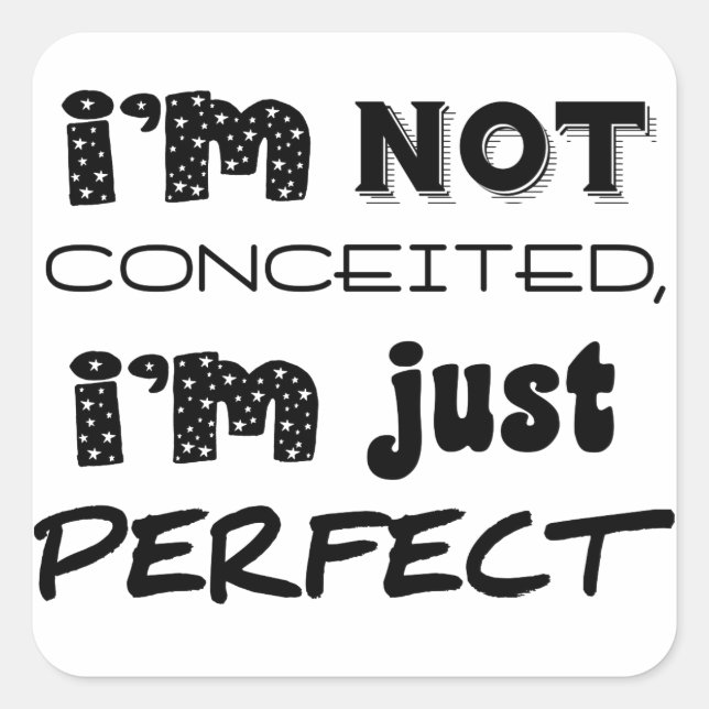 I'm Not Conceited, i'm Just Perfect Quadratischer Aufkleber (Vorderseite)