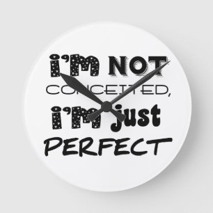I'm Not Conceited, i'm Just Perfect Runde Wanduhr